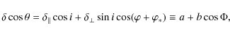 \begin{displaymath}\delta \cos\theta=\delta_{\Vert}\cos i+\delta_{\bot}\sin i
\cos(\varphi+\varphi_*)\equiv a+b\cos\Phi,
\end{displaymath}