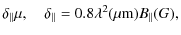 $\displaystyle \delta_{\Vert}\mu ,~~~~ \delta_{\Vert}=0.8\lambda^2(\mu {\rm m})B_{\Vert}(G),$