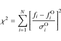 \begin{displaymath}
\chi^2 = \sum_{i=1}^{N} \left[ \frac{f_i -
f_i^{\rm O}}{\sigma_i^{\rm O}}\right]^2
\end{displaymath}