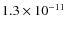$1.3\times 10^{-11}$