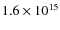$1.6 \times 10^{15}$