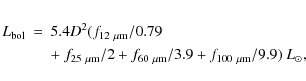 \begin{eqnarray*}L_{\rm {bol}} &=& 5.4D^{2}(f_{12~\mu{\rm m}}/0.79\\
&& +~f_{25...
...m m}}/2+f_{60~\mu{\rm m}}/3.9+f_{100~\mu{\rm m}}/9.9)~L_{\odot},
\end{eqnarray*}