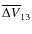 $\overline{\Delta V}_{13}$