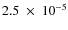 $2.5~\times~10^{-5}$