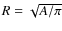 $R = \sqrt{A/\pi}$