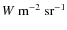 $W~
\rm{m}^{-2}~\rm{sr}^{-1}$