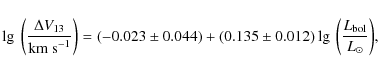 \begin{displaymath}\lg~\bigg(\frac{\Delta V_{13}}{\rm {km~s}^{-1}}\bigg) = (-0.0...
...(0.135\pm 0.012)\lg~\bigg(\frac{L_{\rm
bol}}{L_{\odot}}\bigg),
\end{displaymath}
