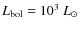 $L_{\rm
bol}=10^{3}~L_{\odot}$