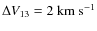 $\Delta V_{13} =2~\rm {km~s}^{-1}$