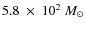$5.8~\times~10^2~M_{\odot}$