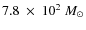 $7.8~\times~10^2~M_{\odot}$