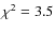 $\chi ^2=3.5$