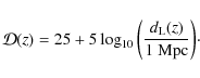 \begin{displaymath}%
{\cal D}(z) =25+5\log_{10}{\left(d_{\rm L}(z) \over 1~{\rm Mpc}\right)}\cdot
\end{displaymath}