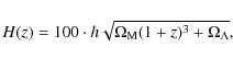 \begin{displaymath}%
H(z) = 100 \cdot h\sqrt{\Omega_{\rm M} (1+z)^3 + \Omega_\Lambda},
\end{displaymath}