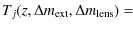 $\displaystyle %
T_j(z,\Delta m_{\rm ext},\Delta m_{\rm lens}) = \hskip3.5cm$