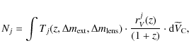 \begin{displaymath}%
N_j = \int T_j (z,\Delta m_{\rm ext},\Delta m_{\rm lens}) \...
... {r^j_{V}(z)
\over (1+z)} \cdot {\rm d}\widetilde V_{\rm C} ,
\end{displaymath}