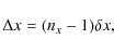\begin{displaymath}%
\Delta x = (n_x-1) \delta x ,
\end{displaymath}