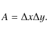 \begin{displaymath}%
A = \Delta x \Delta y .
\end{displaymath}