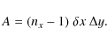 \begin{displaymath}%
A = (n_x -1)$ $\delta x$ $\Delta y .
\end{displaymath}