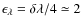$\epsilon_\lambda = \delta \lambda/4\simeq 2$