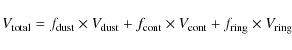 \begin{displaymath}V_{\rm total} = f_{\rm dust} \times V_{\rm dust} + f_{\rm cont} \times V_{\rm cont} + f_{\rm ring} \times V_{\rm ring}
\end{displaymath}