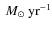 $\ensuremath{~{M}_{\odot}~{\rm yr}^{-1}} $