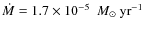 $\ensuremath{\dot{M}} =1.7 \times 10^{-5}~\ensuremath{~{M}_{\odot}~{\rm yr}^{-1}} $