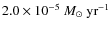 $2.0\times 10^{-5}\ensuremath{~{M}_{\odot}~{\rm yr}^{-1}} $