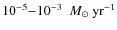 $10^{-5}{-}10^{-3}~\ensuremath{~{M}_{\odot}~{\rm yr}^{-1}} $