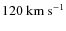 $120~{\rm km~s}^{-1}$
