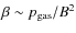 $\beta \sim p_{\rm gas}/B^2$