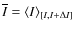 $\overline{I} = \langle I \rangle _{[I,I+\Delta I]}$