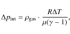 \begin{displaymath}\Delta p_{\rm int} = \rho_{\rm gas} \cdot \frac{R \Delta T}{\mu (\gamma-1)},
\end{displaymath}