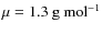 $\mu = 1.3~{\rm g}~{\rm mol}^{-1}$
