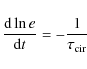 \begin{displaymath}\frac{{\rm d} \ln e}{{\rm d}t} = -\frac{1}{\tau_{\rm cir}}
\end{displaymath}
