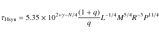 \begin{displaymath}\tau_{\rm H syn} = 5.35\times 10^{2+\gamma-N/4} \frac{(1 + q)}{q} L^{-1/4}
M^{5/4}R^{-3} P^{11/4}
\end{displaymath}