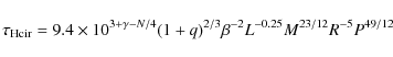 \begin{displaymath}\tau_{\rm H cir} = 9.4\times 10^{3+\gamma-N/4} {(1 + q)}^{2/3}\beta^{-2}
L^{-0.25}M^{23/12}R^{-5}P^{49/12}
\end{displaymath}