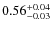 $\rm0.56^{+0.04}_{-0.03}$