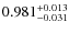 $\rm0.981^{+0.013}_{-0.031}$