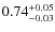 $\rm0.74^{+0.05}_{-0.03}$