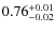 $0.76^{\rm +0.01}_{-0.02}$