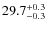 $29.7^{\rm +0.3}_{-0.3}$
