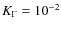 $K_\Gamma =10^{-2}$
