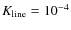 $K_{\rm line}=10^{-4}$