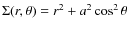 $\Sigma(r,\theta)=r^{2}+a^{2}\cos^{2}\theta$