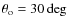 $\theta_{\rm o}=30\deg$