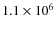 $1.1\times10^{6}$