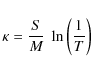 \begin{displaymath}\kappa = \frac{S}{M} ~ \ln \left( \frac{1}{T} \right)
\end{displaymath}