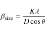 \begin{displaymath}\beta_{\rm size} = \frac{ K \lambda}{D \cos \theta }
\end{displaymath}