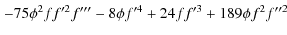 $\displaystyle \left.-75\phi^2 ff'^2 f'''-8\phi f'^4+24ff'^3 +189\phi f^2 f''^2\right.$